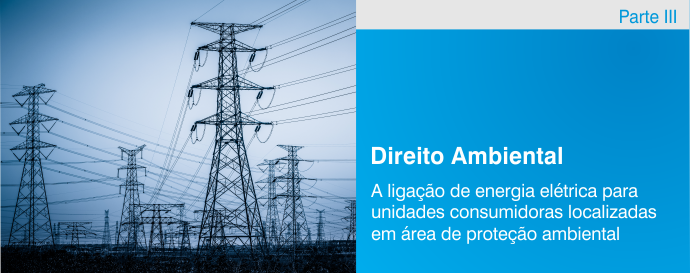 A ligação de energia elétrica para unidades consumidoras localizadas em área de proteção ambiental