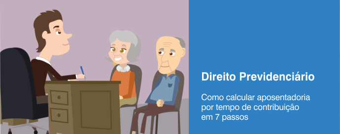 Como calcular aposentadoria por tempo de contribuição em 7 passos