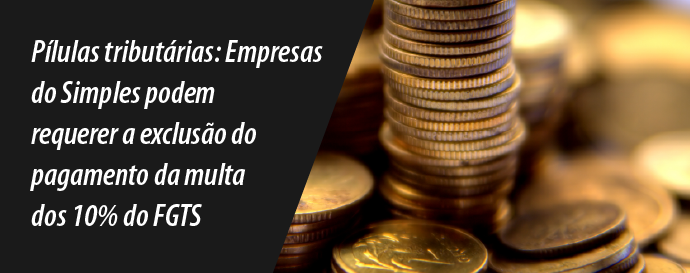 Empresas no Simples Nacional podem requerer a exclusão do pagamento da multa dos 10% do FGTS?