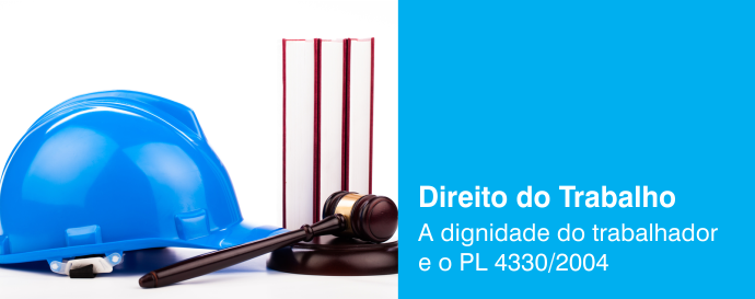 A dignidade do trabalhador e o PL 4330/2004