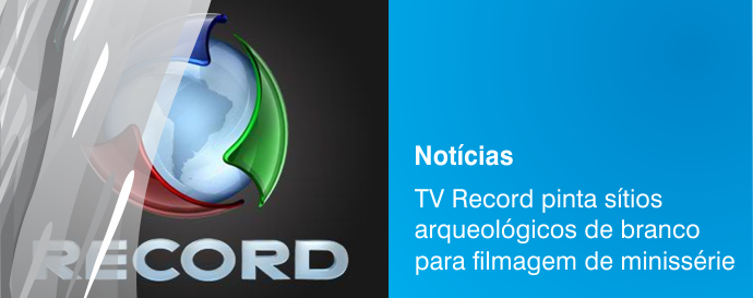 TV Record pinta sitios arqueológicos de branco para gravação de minissérie