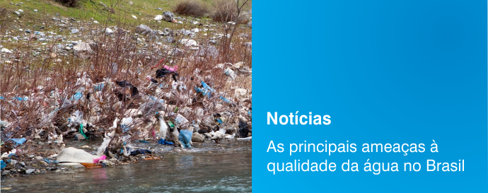 As principais ameaças à qualidade da água no Brasil