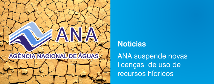 Agência Nacional de Águas (ANA) suspende novas licenças de uso de recursos hídricos