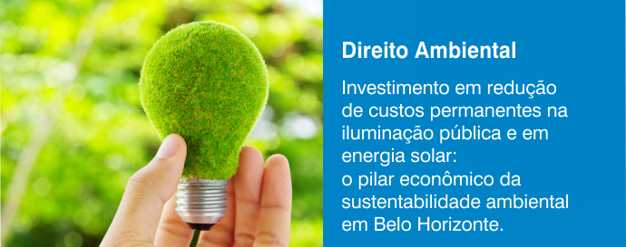  Investimento em redução de custos permanentes na iluminação pública e em energia solar: o pilar econômico da sustentabilidade ambiental  em Belo Horizonte