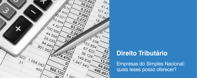 Empresas do Simples Nacional: quais teses posso oferecer?