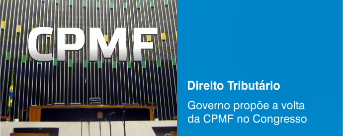 Governo propõe a volta da CPMF no Congresso