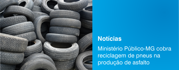 Ministério Público de MG cobra reciclagem de pneus na produção de asfalto